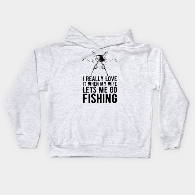 I Really Love It When My Wife Lets Me Go Fishing Kids Hoodie by Gaming champion